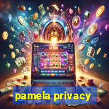 pamela privacy